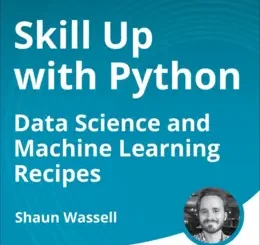 Skill Up with Python: Data Science and Machine Learning Recipes (Video Course)