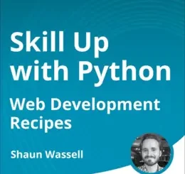 Skill Up with Python: Web Development Recipes (Video Course)