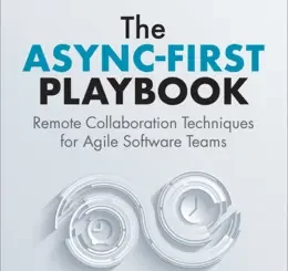 The Async-First Playbook: Remote Collaboration Techniques for Agile Software Teams