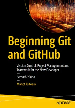 Beginning Git and GitHub: Version Control, Project Management and Teamwork for the New Developer, 2nd Edition