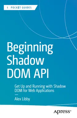 Beginning Shadow DOM API: Get Up and Running with Shadow DOM for Web Applications