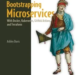 Bootstrapping Microservices, 2nd Edition: With Docker, Kubernetes, GitHub Actions, and Terraform