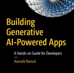 Building Generative AI-Powered Apps: A Hands-on Guide for Developers