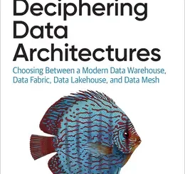 Deciphering Data Architectures: Choosing Between a Modern Data Warehouse, Data Fabric, Data Lakehouse, and Data Mesh