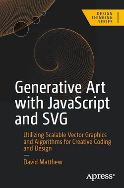 Generative Art with JavaScript and SVG: Utilizing Scalable Vector Graphics and Algorithms for Creative Coding and Design
