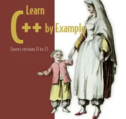 Learn C++ by Example: Covers versions 11 to 23