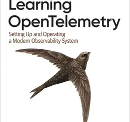 Learning OpenTelemetry: Setting Up and Operating a Modern Observability System
