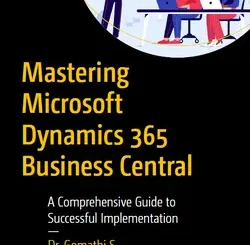 Mastering Microsoft Dynamics 365 Business Central: A Comprehensive Guide to Successful Implementation