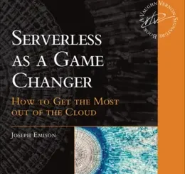 Serverless as a Game Changer: How to Get the Most Out of the Cloud