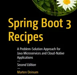 Spring Boot 3 Recipes: A Problem-Solution Approach for Java Microservices and Cloud-Native Applications, 2nd Edition