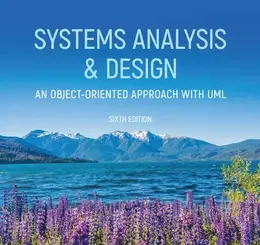 Systems Analysis and Design: An Object-Oriented Approach with UML, 6th Edition