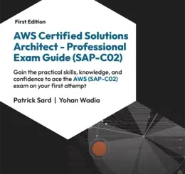 AWS Certified Solutions Architect - Professional Exam Guide (SAP-C02)