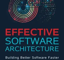 Effective Software Architecture: Building Better Software Faster