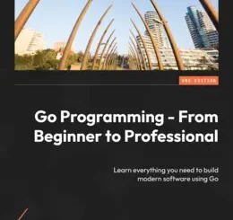 Go Programming: From Beginner to Professional, 2nd Edition