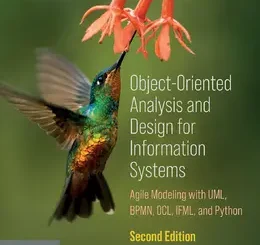 Object-Oriented Analysis and Design for Information Systems: Modeling with BPMN, OCL, IFML, and Python, 2nd Edition