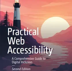 Practical Web Accessibility: A Comprehensive Guide to Digital Inclusion, 2nd Edition