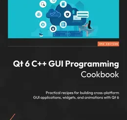 Qt 6 C++ GUI Programming Cookbook, 3rd Edition