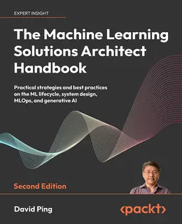 The Machine Learning Solutions Architect Handbook, Second Edition