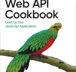 Web API Cookbook: Level Up Your JavaScript Applications