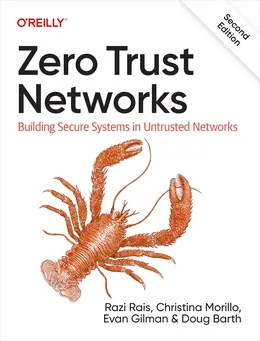 Zero Trust Networks: Building Secure Systems in Untrusted Networks, 2nd Edition
