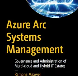 Azure Arc Systems Management: Governance and Administration of Multi-cloud and Hybrid IT Estates