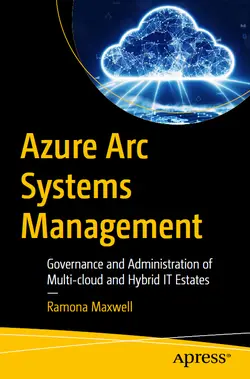 Azure Arc Systems Management: Governance and Administration of Multi-cloud and Hybrid IT Estates