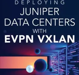 Deploying Juniper Data Centers with EVPN VXLAN