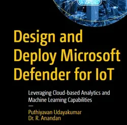 Design and Deploy Microsoft Defender for IoT: Leveraging Cloud-based Analytics and Machine Learning Capabilities