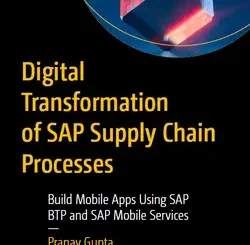 Digital Transformation of SAP Supply Chain Processes: Build Mobile Apps Using SAP BTP and SAP Mobile Services