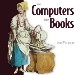 How Computers Make Books: From graphics rendering, search algorithms, and functional programming to indexing and typesetting