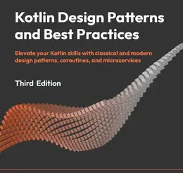 Kotlin Design Patterns and Best Practices, 3rd Edition