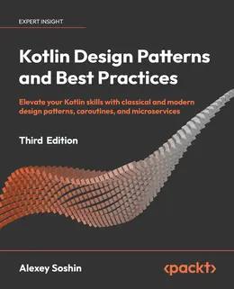 Kotlin Design Patterns and Best Practices, Third Edition