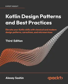 Kotlin Design Patterns and Best Practices, 3rd Edition