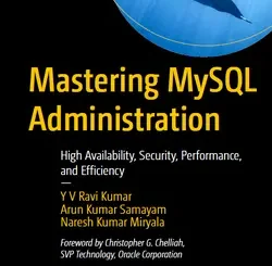 Mastering MySQL Administration: High Availability, Security, Performance, and Efficiency