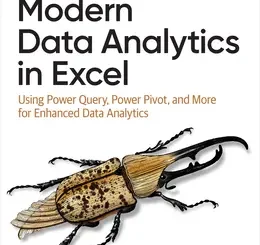 Modern Data Analytics in Excel: Using Power Query, Power Pivot, and More for Enhanced Data Analytics
