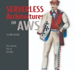 Serverless Architectures on AWS, Second Edition, Video Edition