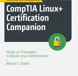 CompTIA Linux+ Certification Companion: Hands-on Preparation to Master Linux Administration