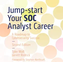 Jump-start Your SOC Analyst Career: A Roadmap to Cybersecurity Success, 2nd Edition