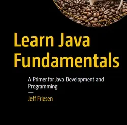 Learn Java Fundamentals: A Primer for Java Development and Programming