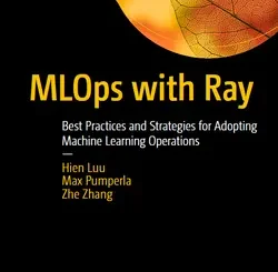 MLOps with Ray: Best Practices and Strategies for Adopting Machine Learning Operations