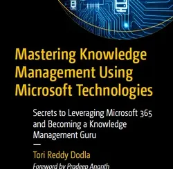 Mastering Knowledge Management Using Microsoft Technologies: Secrets to Leveraging Microsoft 365 and Becoming a Knowledge Management Guru