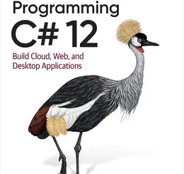 Programming C# 12: Build Cloud, Web, and Desktop Applications