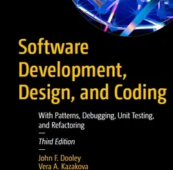 Software Development, Design, and Coding: With Patterns, Debugging, Unit Testing, and Refactoring, 3rd Edition