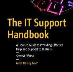 The IT Support Handbook: A How-To Guide to Providing Effective Help and Support to IT Users, 2nd Edition