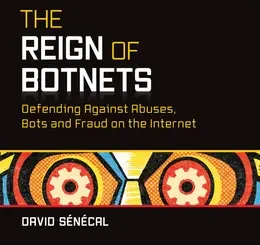 The Reign of Botnets: Defending Against Abuses, Bots and Fraud on the Internet