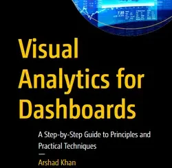 Visual Analytics for Dashboards: A Step-by-Step Guide to Principles and Practical Techniques