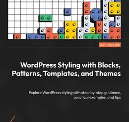 WordPress Styling with Blocks, Patterns, Templates, and Themes