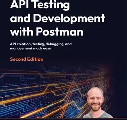 API Testing and Development with Postman, 2nd Edition