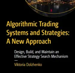 Algorithmic Trading Systems and Strategies: A New Approach: Design, Build, and Maintain an Effective Strategy Search Mechanism