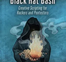 Black Hat Bash: Creative Scripting for Hackers and Pentesters